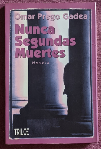 Nunca Segundas Muertes - Omar Prego Gadea Ed. Trilce 1995