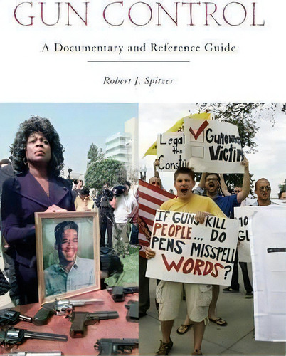 Gun Control : A Documentary And Reference Guide, De Robert J. Spitzer. Editorial Abc-clio En Inglés