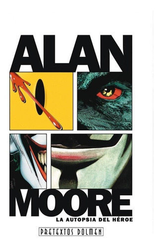 Alan Moore. La Autopsia Del Heroe - Vargas J.j.