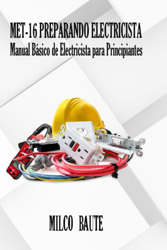 Libro: Met-16 Preparando Electricistas: Manual Básico Ele