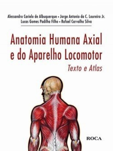 Anatomia Humana Axial E Do Aparelho Locomotor - Texto E Atlas, de Albuquerque, Alessandro Carielo de. Editora Guanabara Koogan Ltda., capa mole em português, 2010