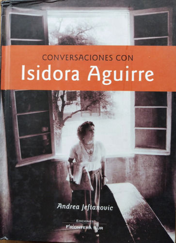 Conversaciones Con Isidora Aguirre - Andrea Jeftanovic 