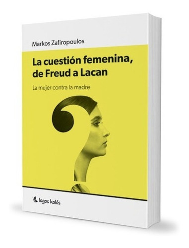 Cuestion Femenina, De Freud A Lacan, La.zafiropoulos, Markos