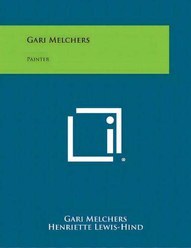 Gari Melchers: Painter, De Melchers, Gari., Vol. 1. Editorial Literary Licensing Llc, Tapa Blanda En Inglés