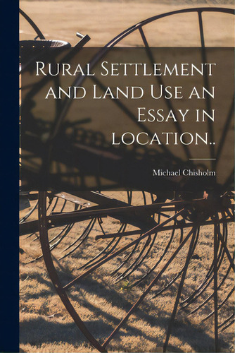 Rural Settlement And Land Use An Essay In Location.., De Chisholm, Michael (1931- ).. Editorial Hassell Street Pr, Tapa Blanda En Inglés