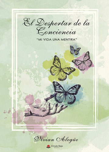 EL DESPERTAR DE LA CONCIENCIA - MI VIDA UNA MENTIRA, de ALEGÍœE RODRÍGUEZ , VIVIAN.. Grupo Editorial Círculo Rojo SL, tapa blanda, edición 1.0 en español, 2017