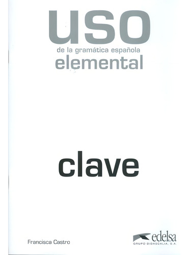 Uso de la gramatica - elemental - clave - 2ª ed, de Castro, Francisca. Editorial Edelsa (Anaya), capa mole em espanhol, 2010