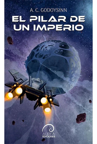 El Pilar De Un Imperio: No Aplica, De Godoysinn, A.c.. Editorial Aurea Ediciones, Tapa Blanda En Español