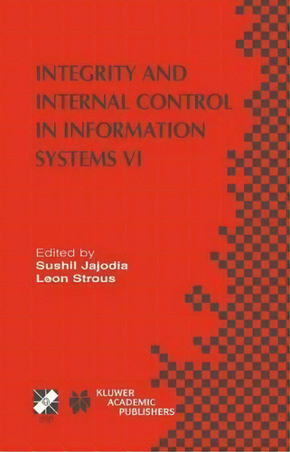 Integrity And Internal Control In Information Systems Vi : Ifip Tc11 / Wg11.5 Sixth Working Confe..., De Sushil Jajodia. Editorial Springer-verlag New York Inc., Tapa Dura En Inglés