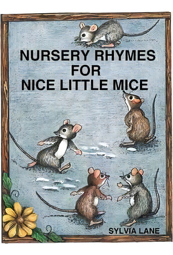 Nursery Rhymes For Nice Little Mice, De Sylvia Lane. Editorial Xlibris, Tapa Blanda En Inglés