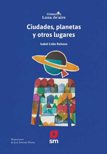 Ciudades, Planetas Y Otros Lugares, De Cobo Reinoso, Isabel. Editorial Ediciones Sm, Tapa Blanda En Español