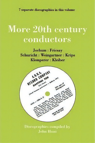 More 20th Century Conductors, 7 Discographies: Eugen Jochum, Ferenc Fricsay, Carl Schuricht, Feli..., De John Hunt. Editorial Hunt John, Tapa Blanda En Inglés