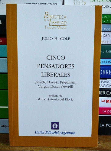 Cinco Pensadores Liberales. Julio Cole. Unión Editorial. 