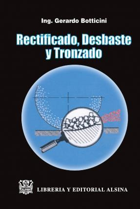 Libro Rectificado, Desbaste Y Tronzado - Ing Gerardo Bott...