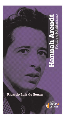 Hannah Arendt: Política E Totalitarismo, De Ricardo Luiz De Souza. Editora Ideias & Letras - Santuario, Capa Mole Em Português