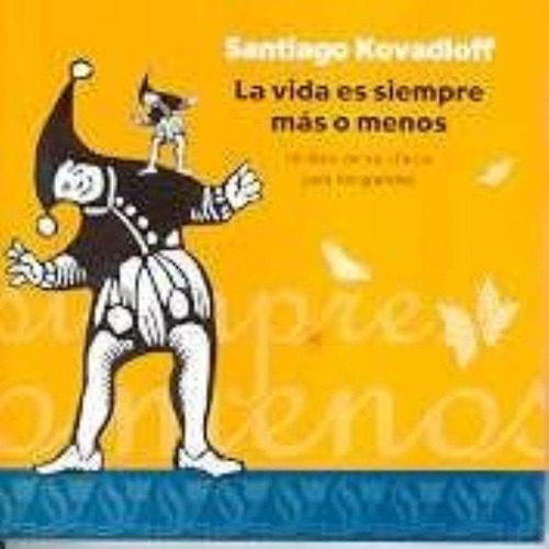 Vida Es Siempre Mas O Menos, La: Cuentos En Clave De Fábula Para Tiempos Difíciles, De Kovadloff, Santiago., Vol. 1. Editorial Emecé, Tapa Tapa Blanda En Español