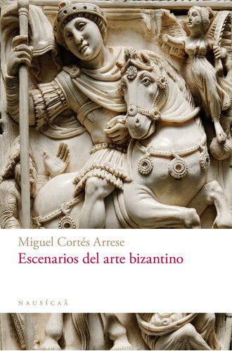 Escenarios Del Arte Bizantino - Miguel Cortés Arrese