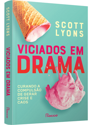 Livro Viciados Em Drama Curando a compulsão de gerar crise e caos de Lyons Scott Editora Rocco Capa Mole em Português 2024