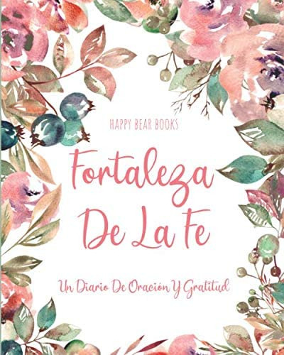 Libro: Fortaleza De La Fe: Un Diario De Oración Y Gratitud (