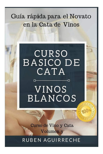 Libro: Curso Básico De Cata (vinos Blancos): Guía Rápida Par