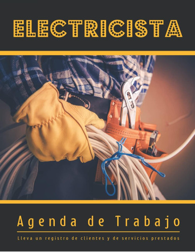 Libro: Electricista. Agenda De Trabajo: Lleva Un Registro De