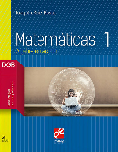 Matemáticas 1: Álgebra en acción, de Ruiz Basto, Joaquín. Editorial Grupo Editorial Patria, tapa blanda en español, 2018