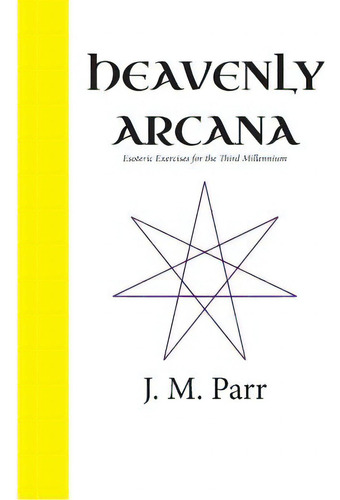 Heavenly Arcana: Esoteric Exercises For The Third Millennium, De Parr, J. M.. Editorial Createspace, Tapa Blanda En Inglés