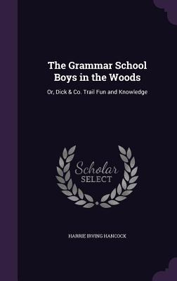 Libro The Grammar School Boys In The Woods: Or, Dick & Co...