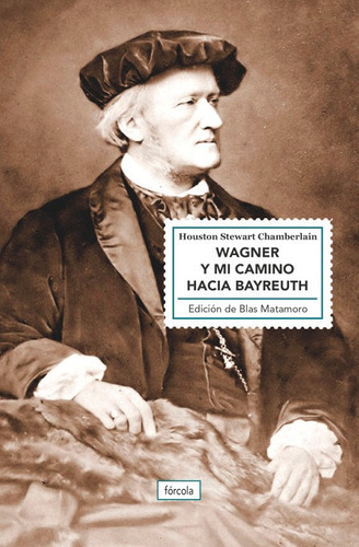 Wagner Y Mi Camino Hacia Bayreuth, De Chamberlain, Houston Stewart. Editorial Fórcola Ediciones, Tapa Blanda En Español