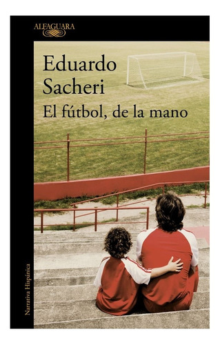 El Futbol De La Mano - Eduardo Sacheri - Alfaguara - Libro