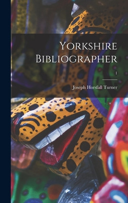 Libro Yorkshire Bibliographer; 1 - Turner, Joseph Horsfal...