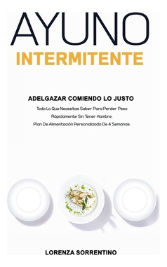 Libro Ayuno Intermitente Adelgazar Comiendo Lo Justo: Tod...