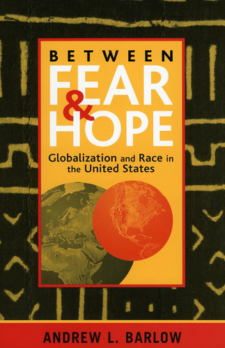 Libro: Between Fear And Hope: Globalization And Race In The