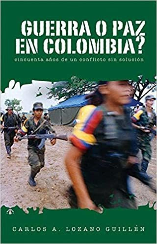 Guerra O Paz En Colombia    Ciuncuenta Anos De Un Confli...