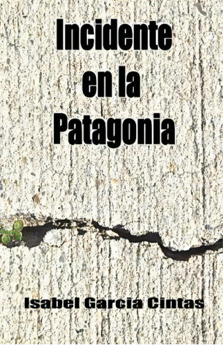 Incidente En La Patagonia, De Isabel Garcia Cintas. Editorial Amancay Publishers I Jakovljevic, Tapa Blanda En Español