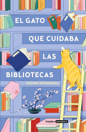 El Gato Que Cuidaba Las Bibliotecas, De Sosuke Natsukawa. Editorial Grijalbo, Tapa Blanda, Edición 01 En Español, 2025
