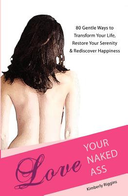 Libro Love Your Naked Ass: 80 Gentle Ways To Transform Yo...