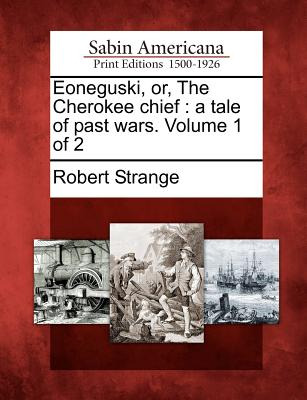 Libro Eoneguski, Or, The Cherokee Chief: A Tale Of Past W...