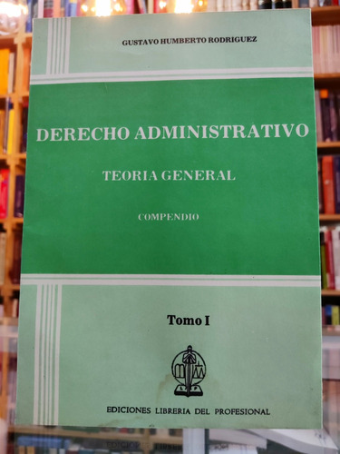 Derecho Administrativo, Teoría General. Tomo 1 Compendio 