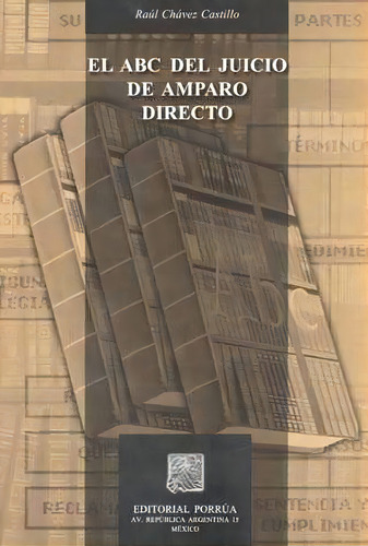 El Abc Del Juicio De Amparo Directo, De Chávez Castillo, Raúl. Editorial Porrúa México, Edición 1, 2006 En Español