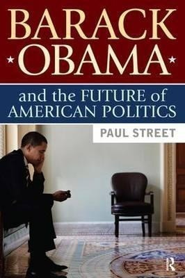 Barack Obama And The Future Of American Politics - Paul S...
