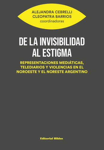 De La Invisibilidad Al Estigma, De A. Cebrelli / C. Barrios. Editorial Biblos, Tapa Blanda En Español, 2023