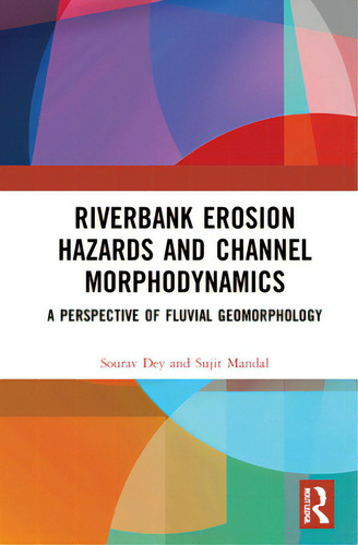 Riverbank Erosion Hazards And Channel Morphodynamics: A Perspective Of Fluvial Geomorphology, De Dey, Sourav., Vol. 1. Editorial Routledge, Tapa Dura En Inglés