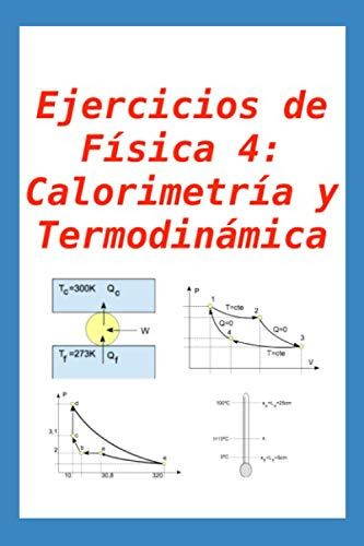 Ejercicios De Fisica 4: Calorimetria Y Termodinamica: Para A