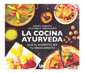 La Cocina Ayurveda. Que El Alimento Sea Tu Medicamento