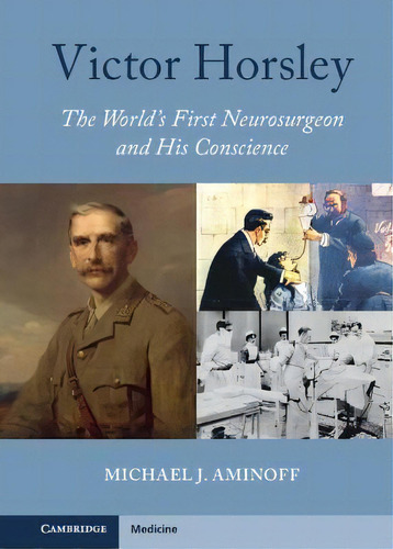 Victor Horsley : The World's First Neurosurgeon And His Conscience, De Michael J. Aminoff., Tapa Dura En Inglés