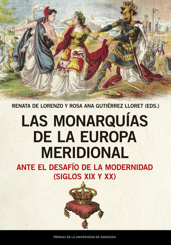 Las Monarquãâas De La Europa Meridional Ante El Desafãâo De La Modernidad (siglos Xix Y Xx), De Vvaa. Editorial Prensas De La Universidad De Zaragoza, Tapa Blanda En Español