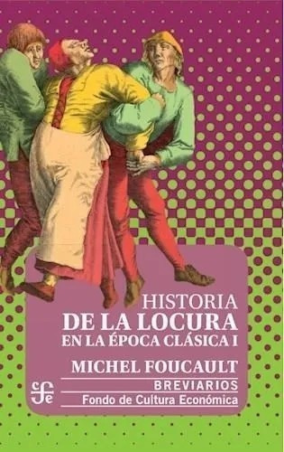 Historia Locura Epoca Clasica 1 - Foucault - Fondo Cultura E