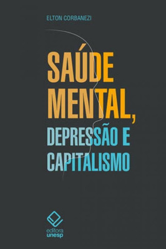 Saúde Mental, Depressão E Capitalismo, De Corbanezi, Elton Rogério. Editora Unesp, Capa Mole Em Português
