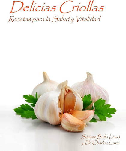 Libro Delicias Criollas Recetas Para La Salud Y Vitalidad (